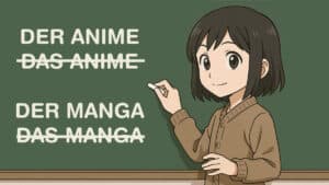 Der Anime oder das Anime? Der Manga oder das Manga? – die richtige Form erklärt